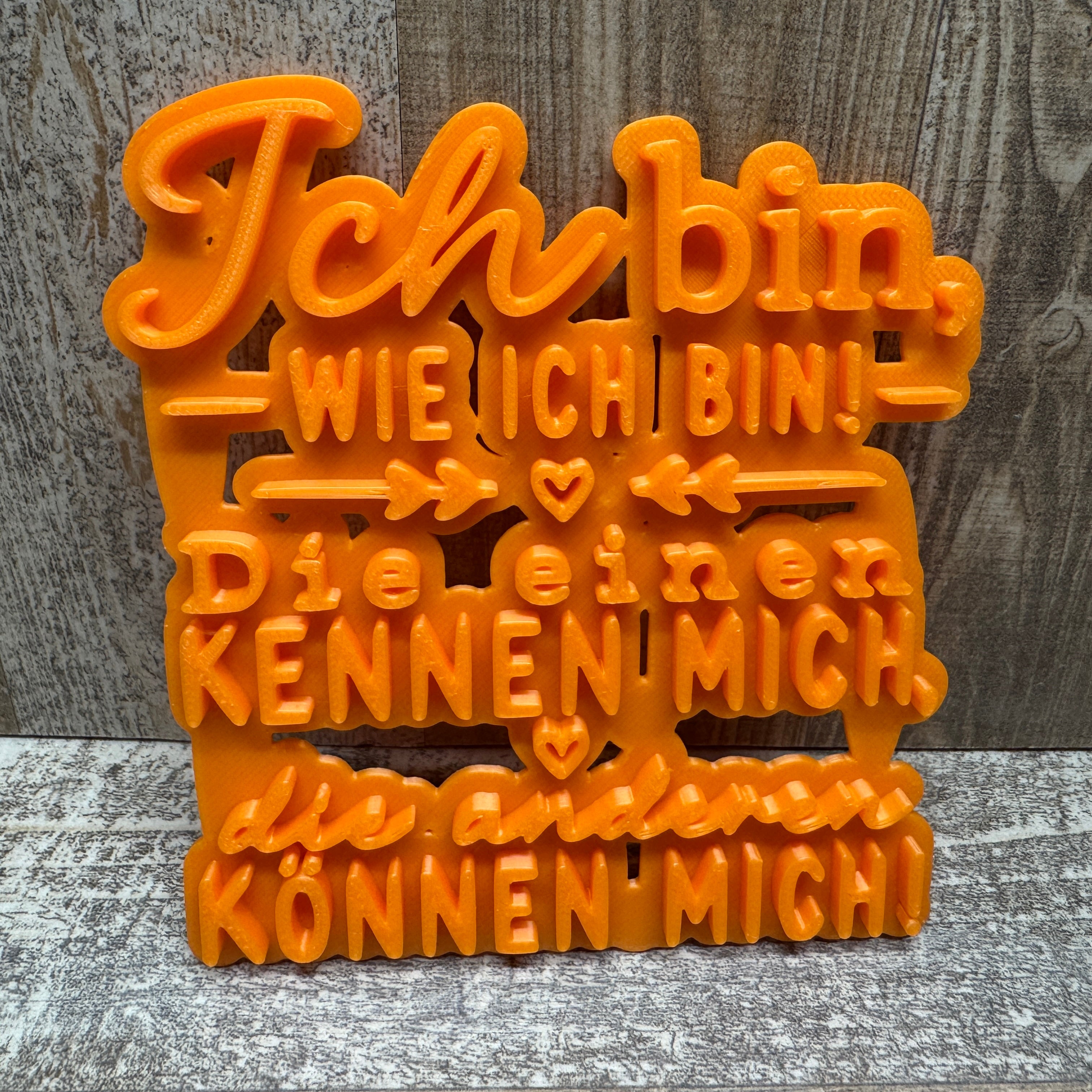 Ich bin, wie ich bin. Die einen kennen mich, die anderen können mich.